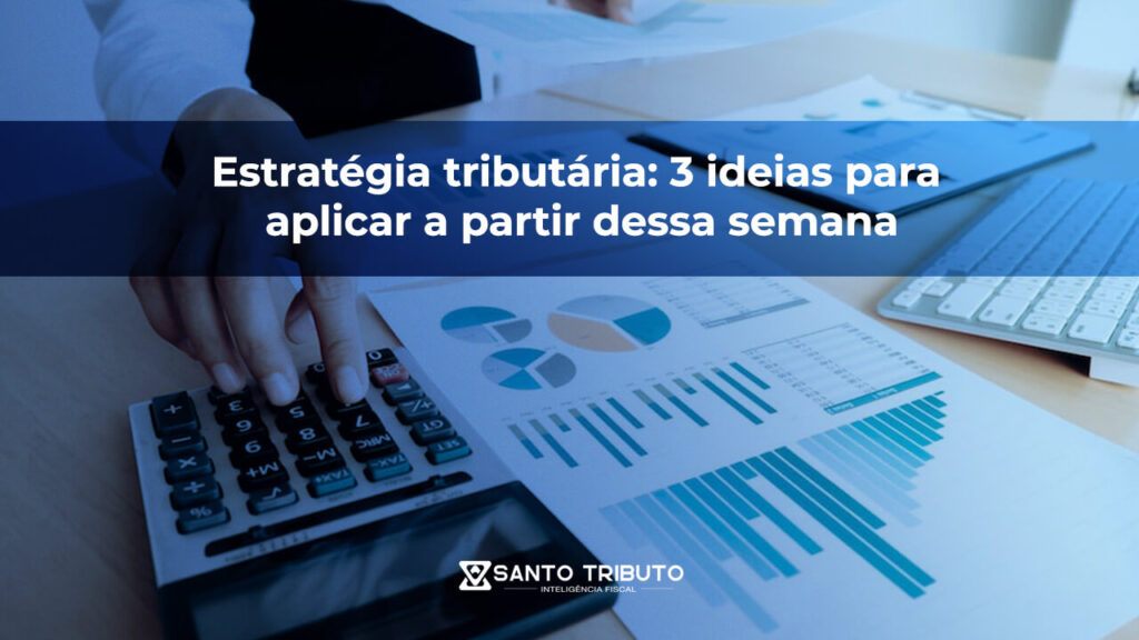 Santo-Tributo-estrategia-tributaria-3-ideias-para-aplicar-a-partir-dessa-semana